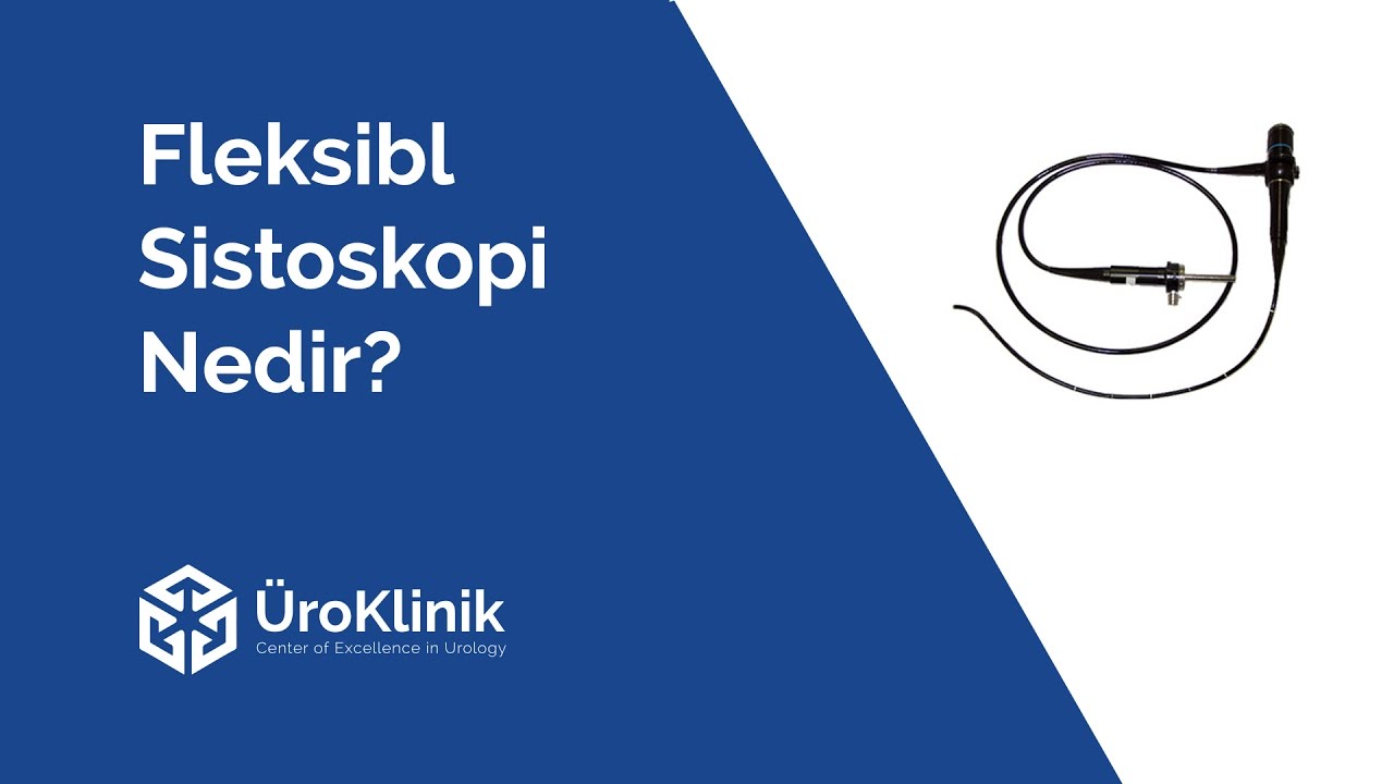 Fleksibl Sistoskopi Nedir?